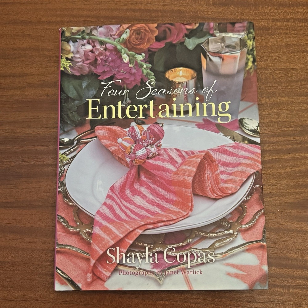 Four Seasons of Entertaining by Shayla Copas 2019 1st Edition Hard Back Cookbook